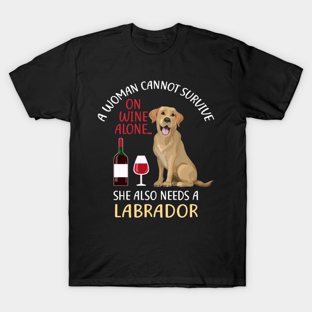 A Woman Cannot Survive On Wine Alone Labrador Dog Lovers T-Shirt by KittleAmandass